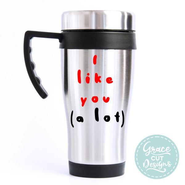 Travel Mug I Like You (a Lot)