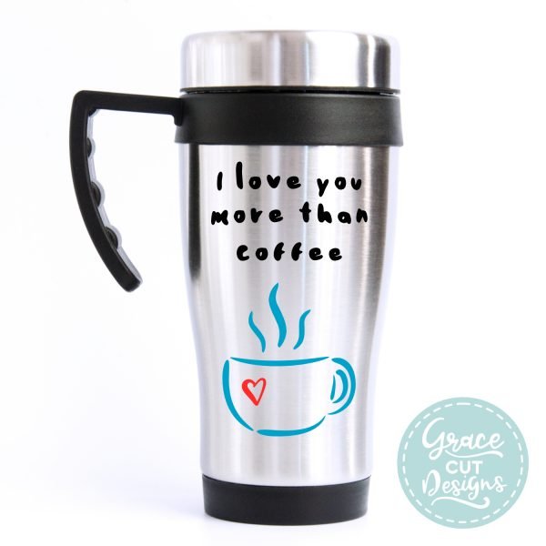 Travel Mug I Love You More Than Coffee