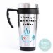 Travel Mug I Love You More Than Coffee